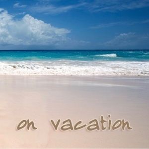 ON VACATION MAY 20-28☀️👙🏖️